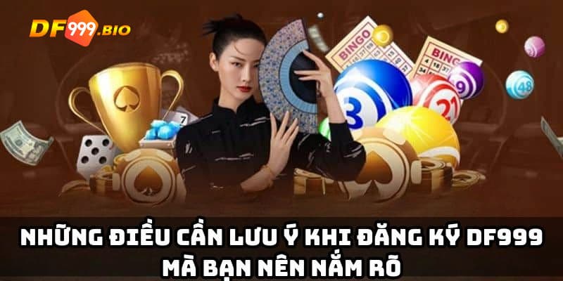 Những lưu ý quan trọng khi đăng ký DF999