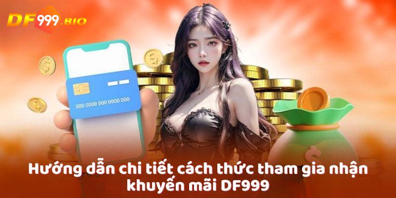Các bước nhận khuyến mãi DF999