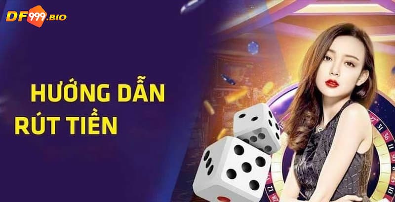 DF999 có rút được tiền không - hướng dẫn nhanh chóng