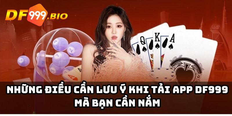 Lưu ý gì khi tải app game DF999?