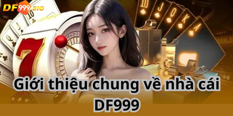 Giới thiệu chung về nhà cái DF999